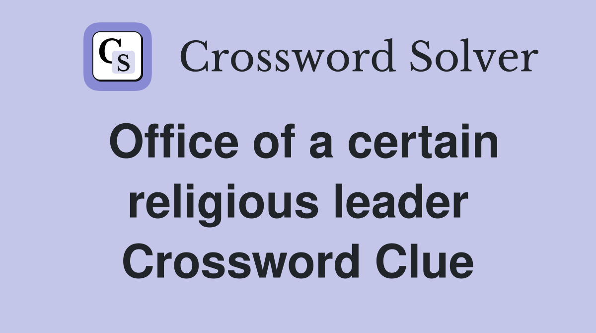Office of a certain religious leader Crossword Clue