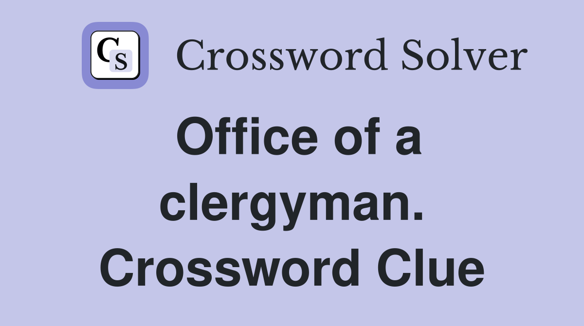 Office of a clergyman. Crossword Clue