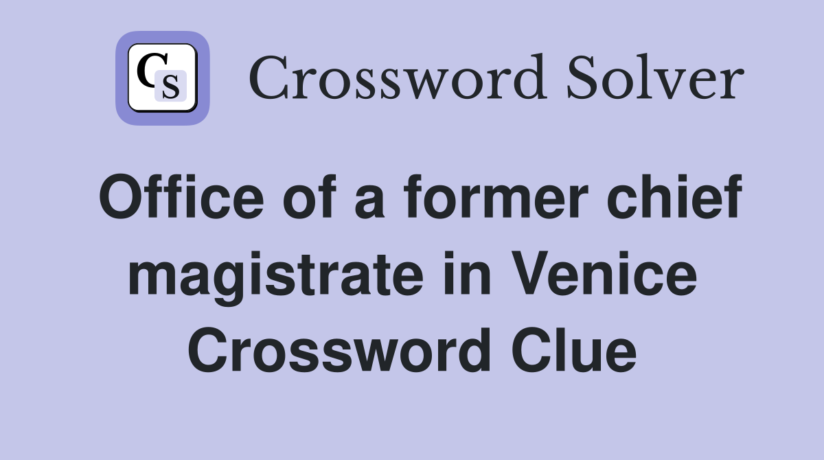 Office of a former chief magistrate in Venice Crossword Clue