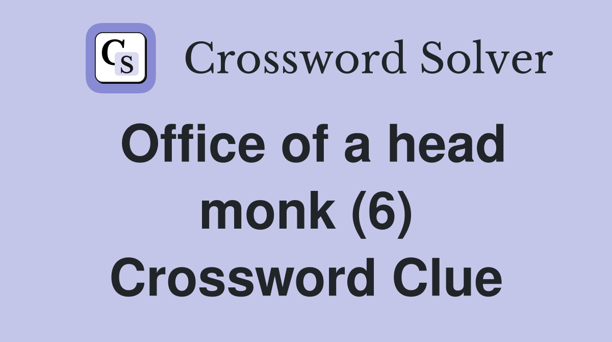 Office of a head monk (6) Crossword Clue
