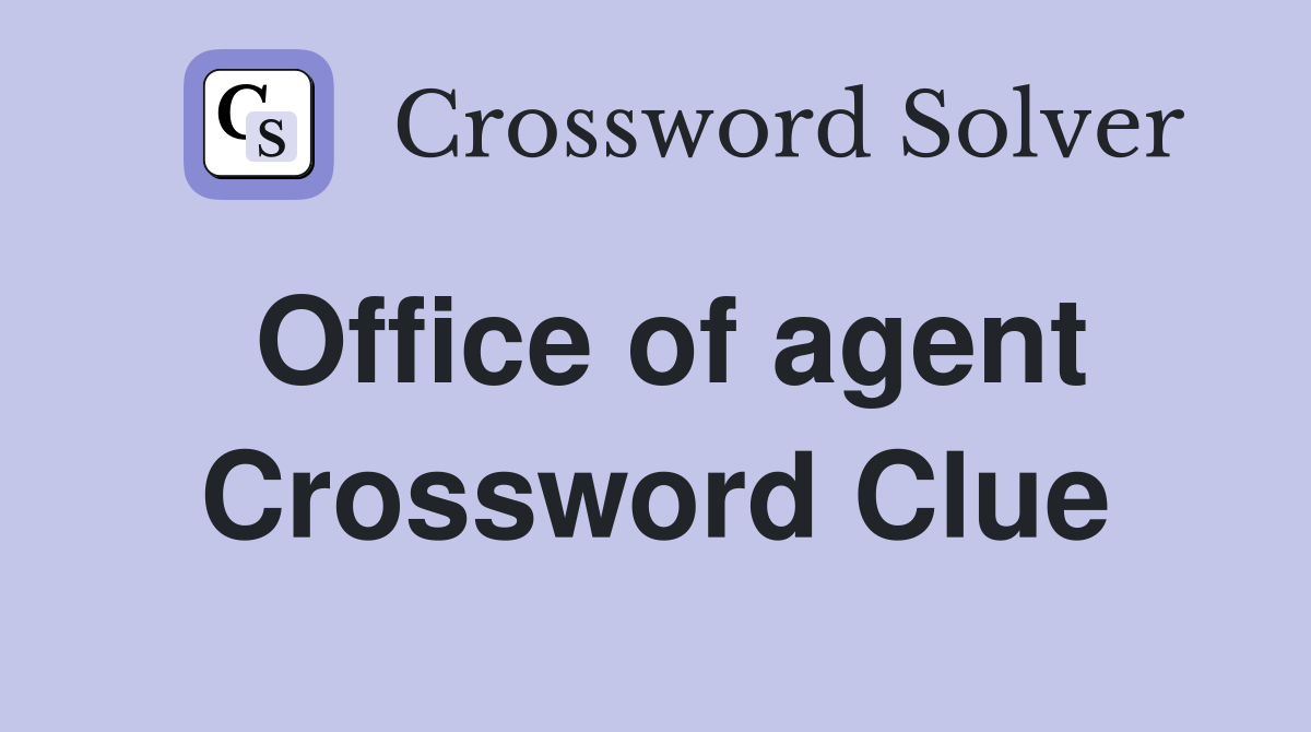 Office of agent Crossword Clue