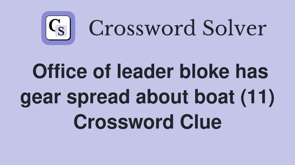 Office of leader bloke has gear spread about boat (11) Crossword Clue