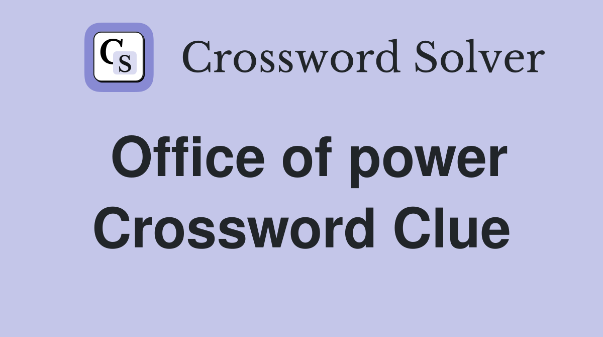 Office of power Crossword Clue