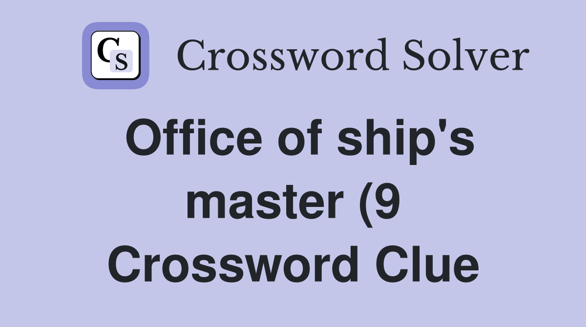 Office of ship #39 s master (9) Crossword Clue Answers Crossword Solver Office of ship #39 s master (9) Crossword Clue Answers Crossword Solver