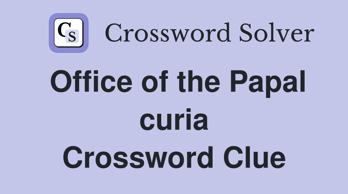 Office of the Papal curia Crossword Clue
