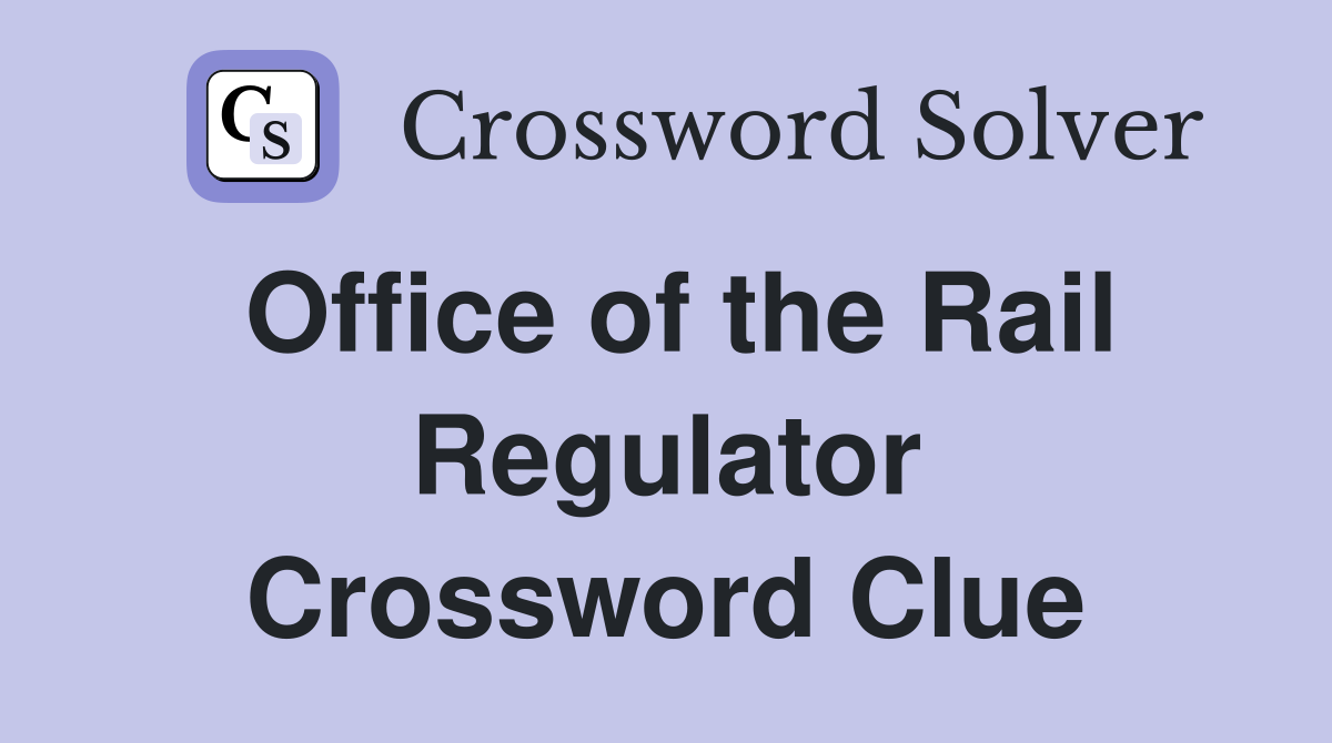 Office of the Rail Regulator Crossword Clue