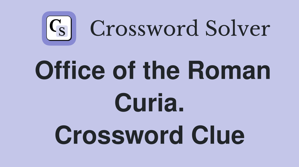 Office of the Roman Curia. Crossword Clue
