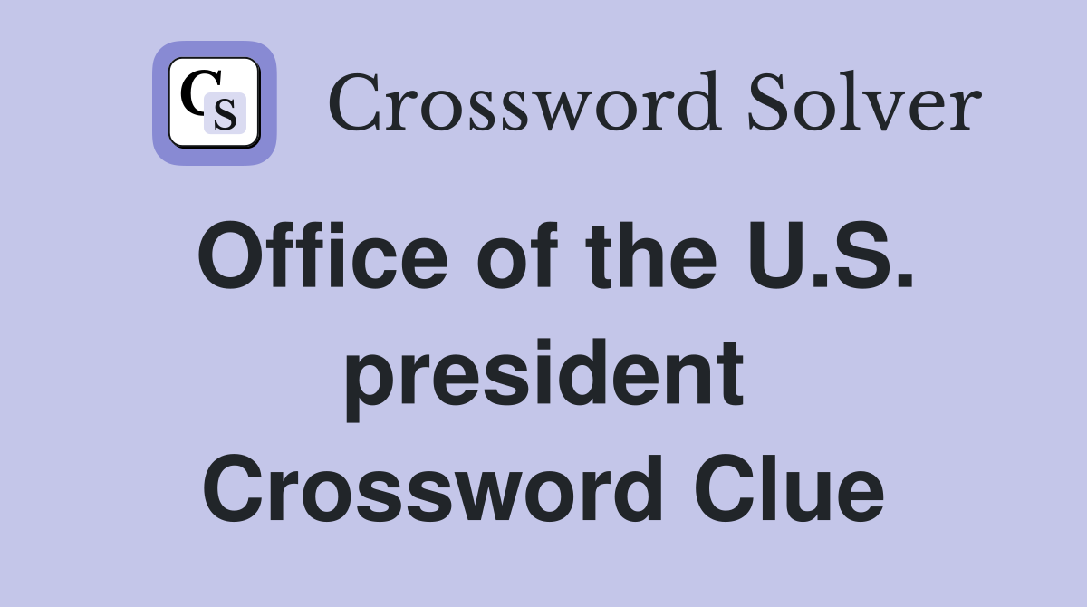 Office of the U.S. president Crossword Clue