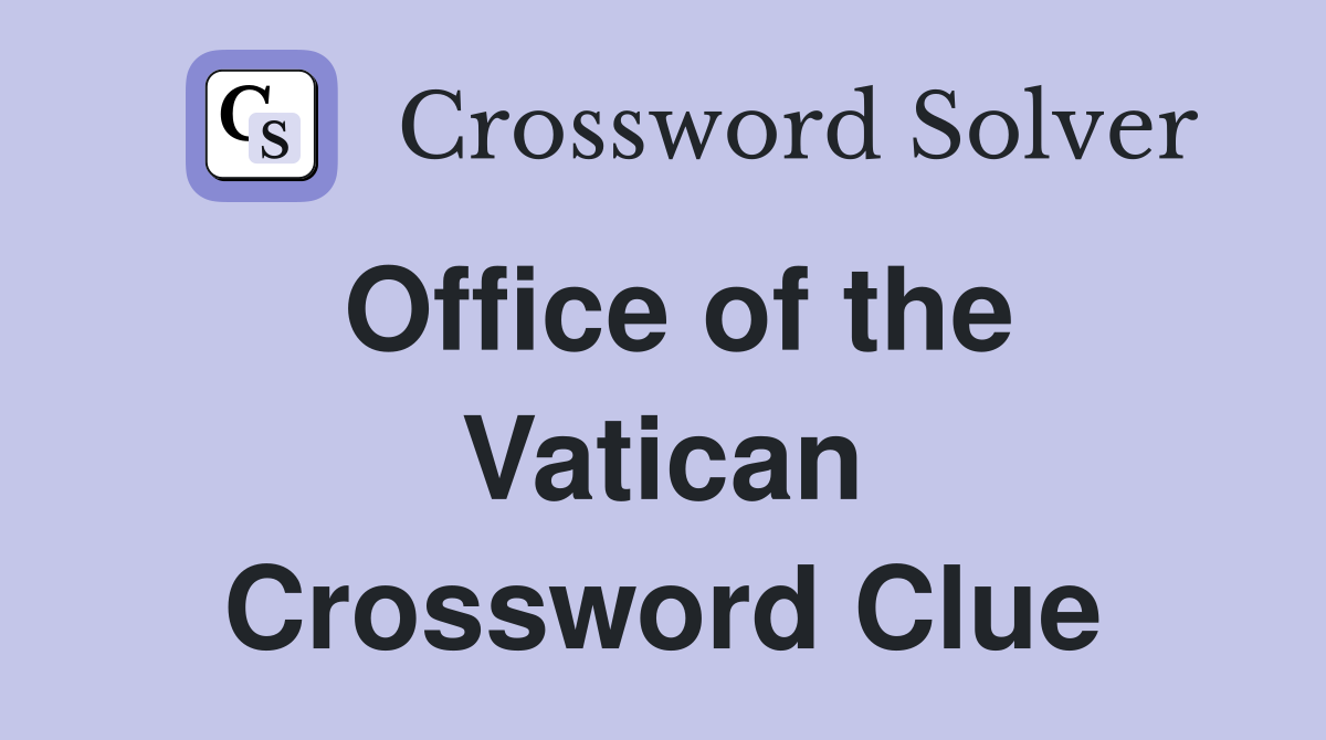 Office of the Vatican Crossword Clue