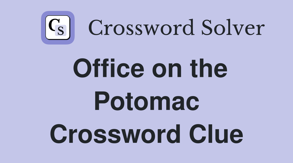 Office on the Potomac Crossword Clue