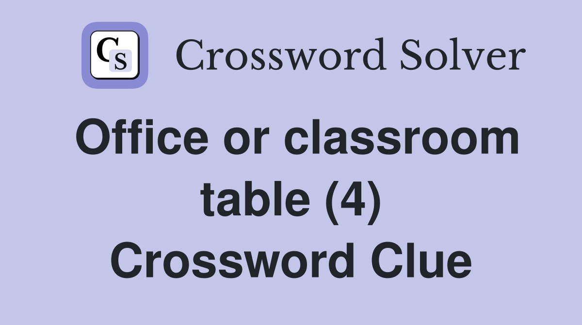 Office or classroom table (4) Crossword Clue
