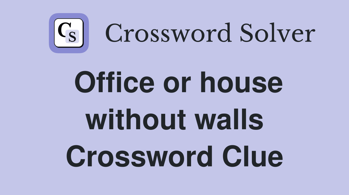 Office or house without walls Crossword Clue