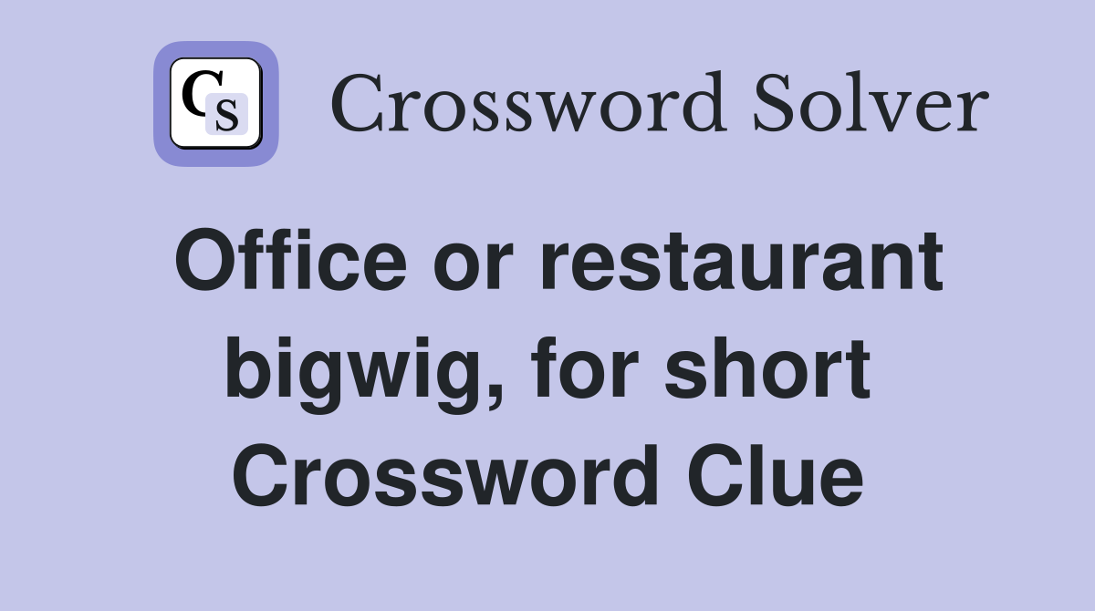 Office or restaurant bigwig, for short Crossword Clue
