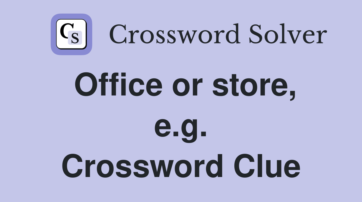 Office or store, e.g. Crossword Clue