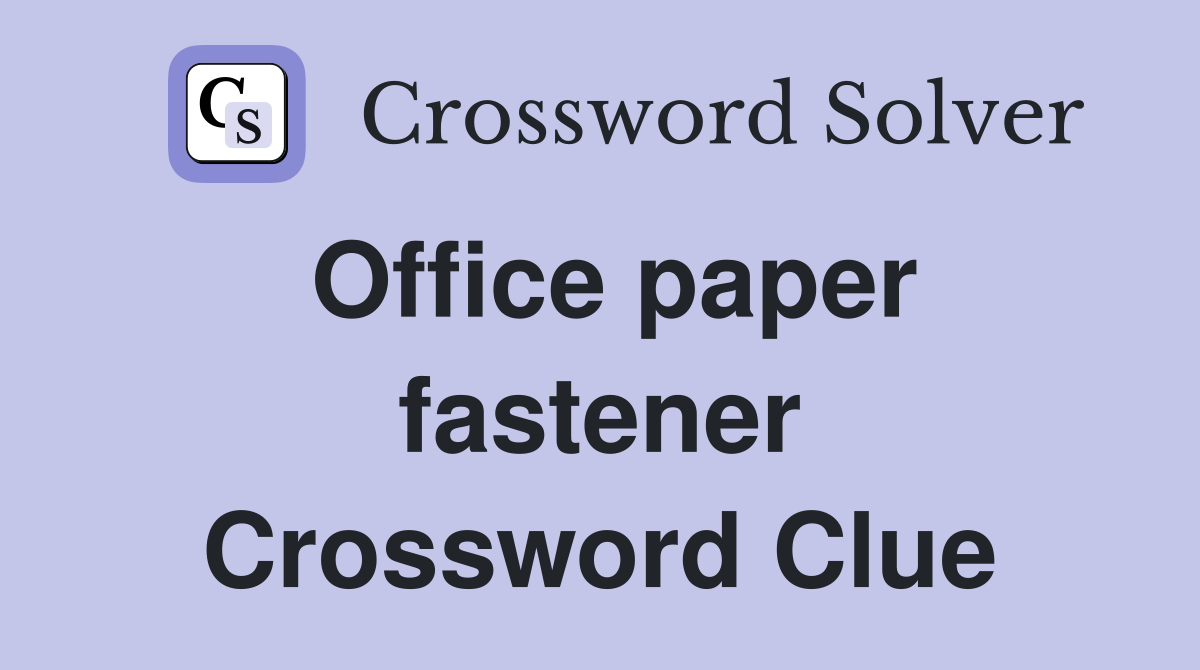 Office paper fastener Crossword Clue
