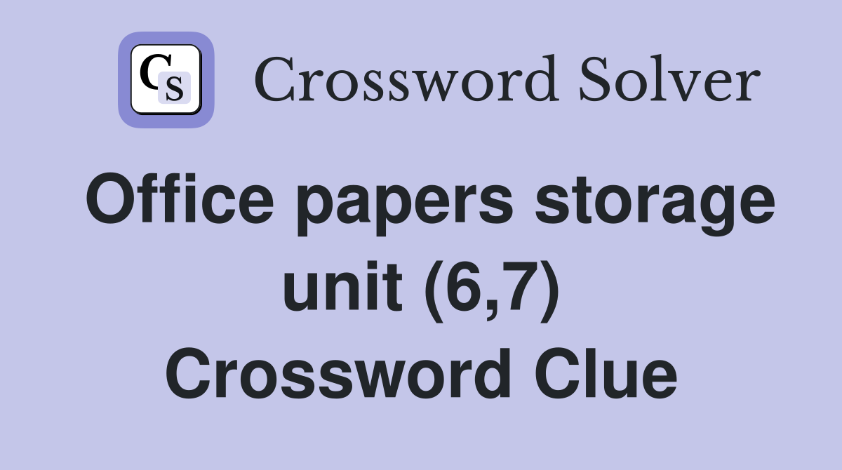 Office papers storage unit (6,7) Crossword Clue