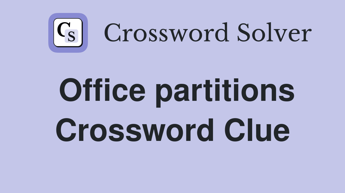 Office partitions Crossword Clue