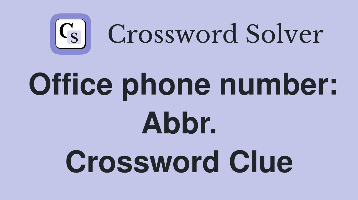Office phone number: Abbr. Crossword Clue