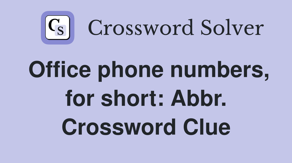 Office phone numbers, for short: Abbr. Crossword Clue