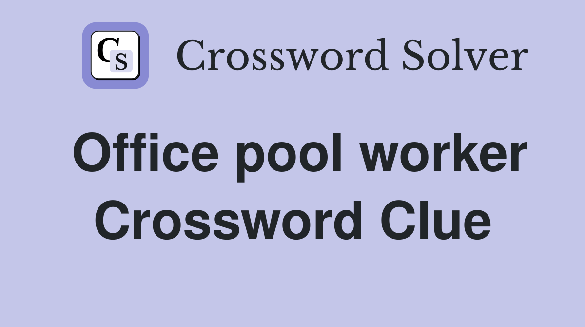 Office pool worker Crossword Clue