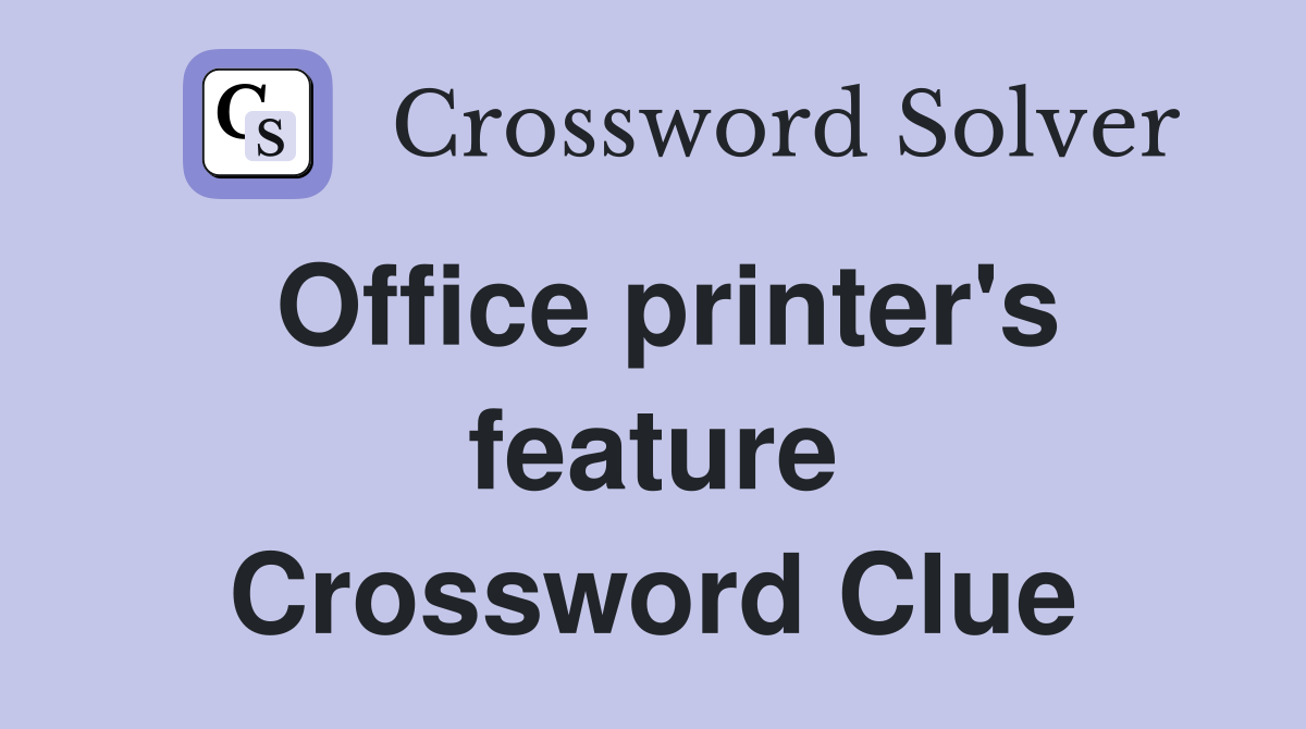 Office printer's feature Crossword Clue