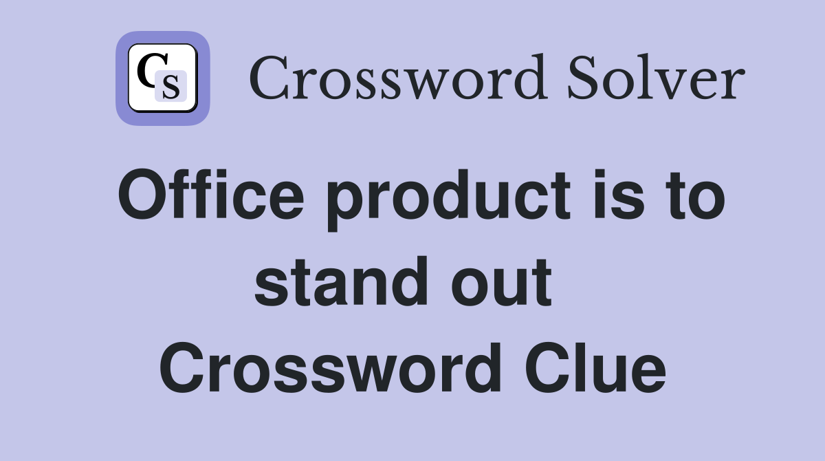 Office product is to stand out  Crossword Clue