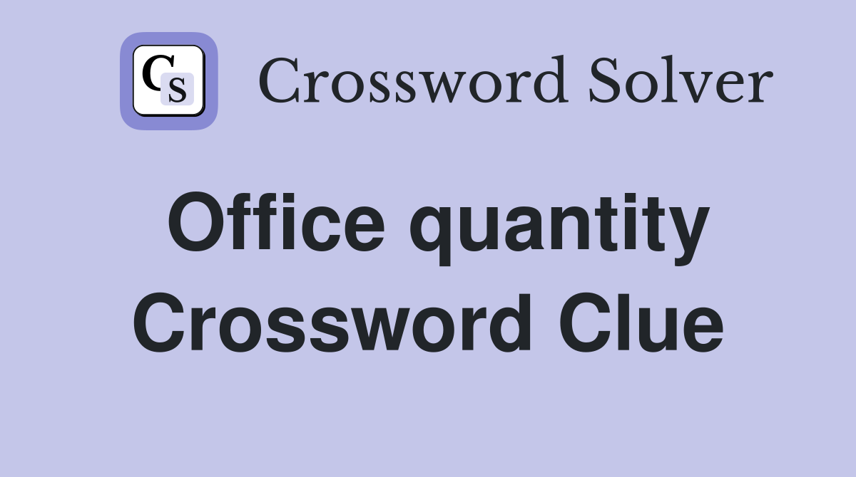Office quantity Crossword Clue