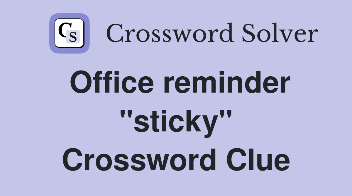 Office reminder "sticky" Crossword Clue