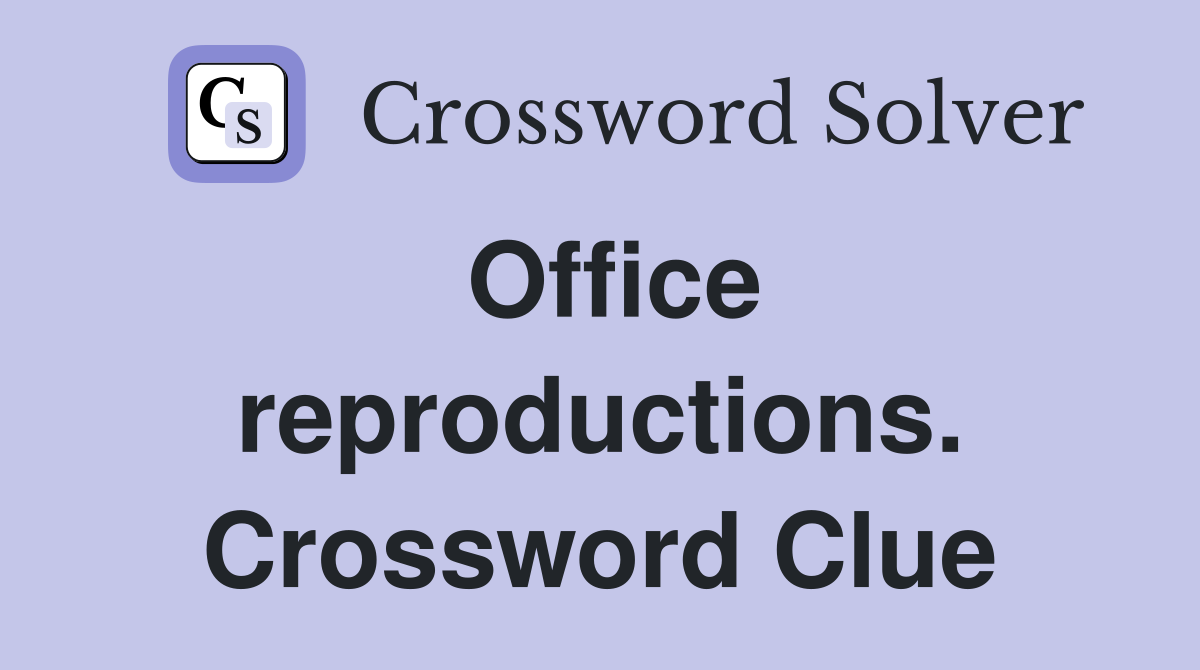 Office reproductions. Crossword Clue