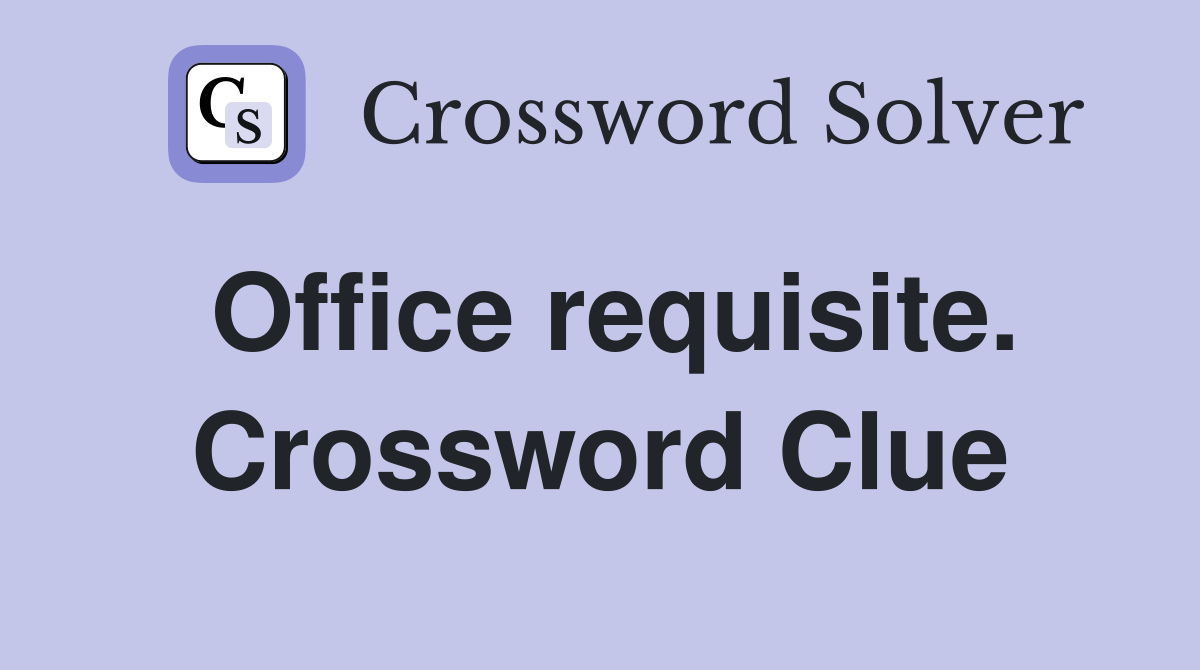 Office requisite. Crossword Clue
