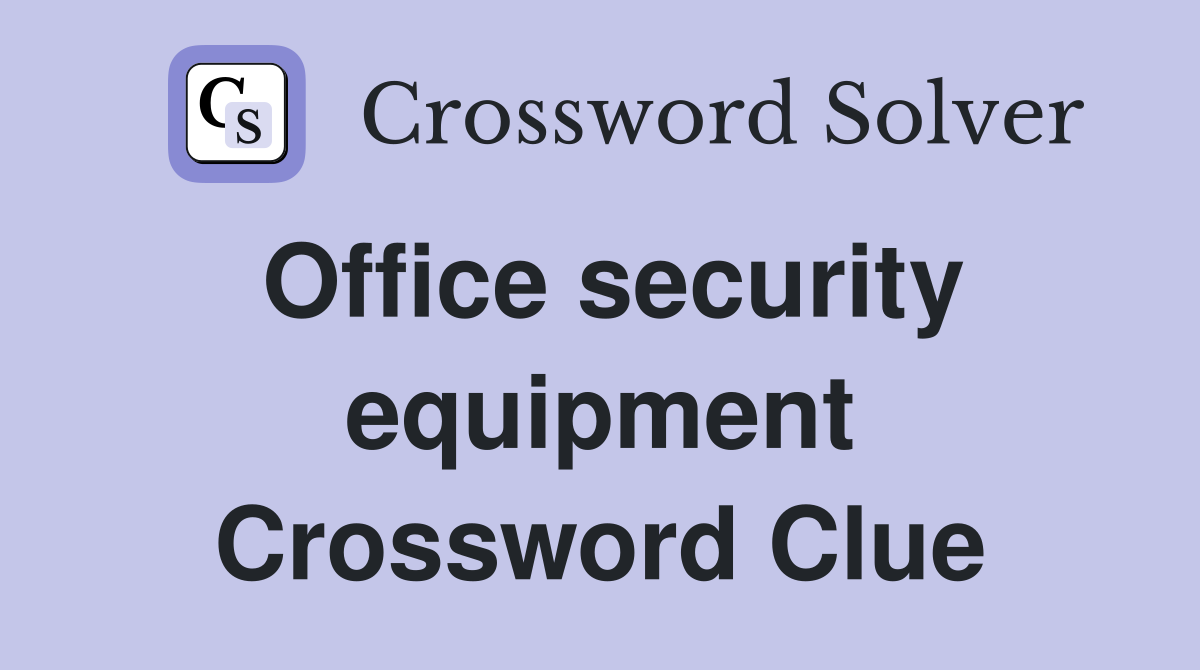 Office security equipment Crossword Clue