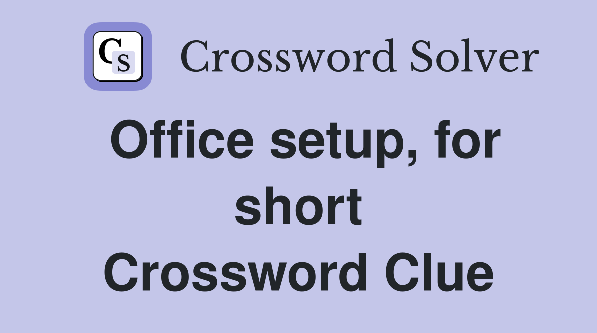 Office setup, for short Crossword Clue