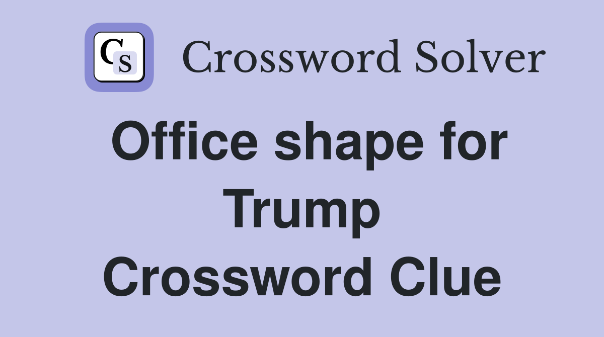 Office shape for Trump Crossword Clue