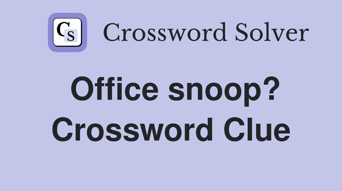Office snoop? Crossword Clue