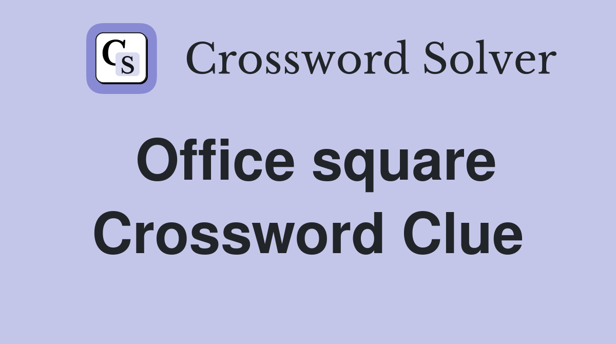 Office square Crossword Clue