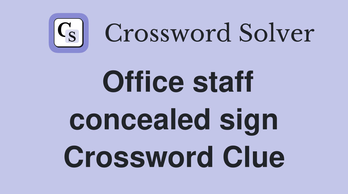 Office staff concealed sign Crossword Clue