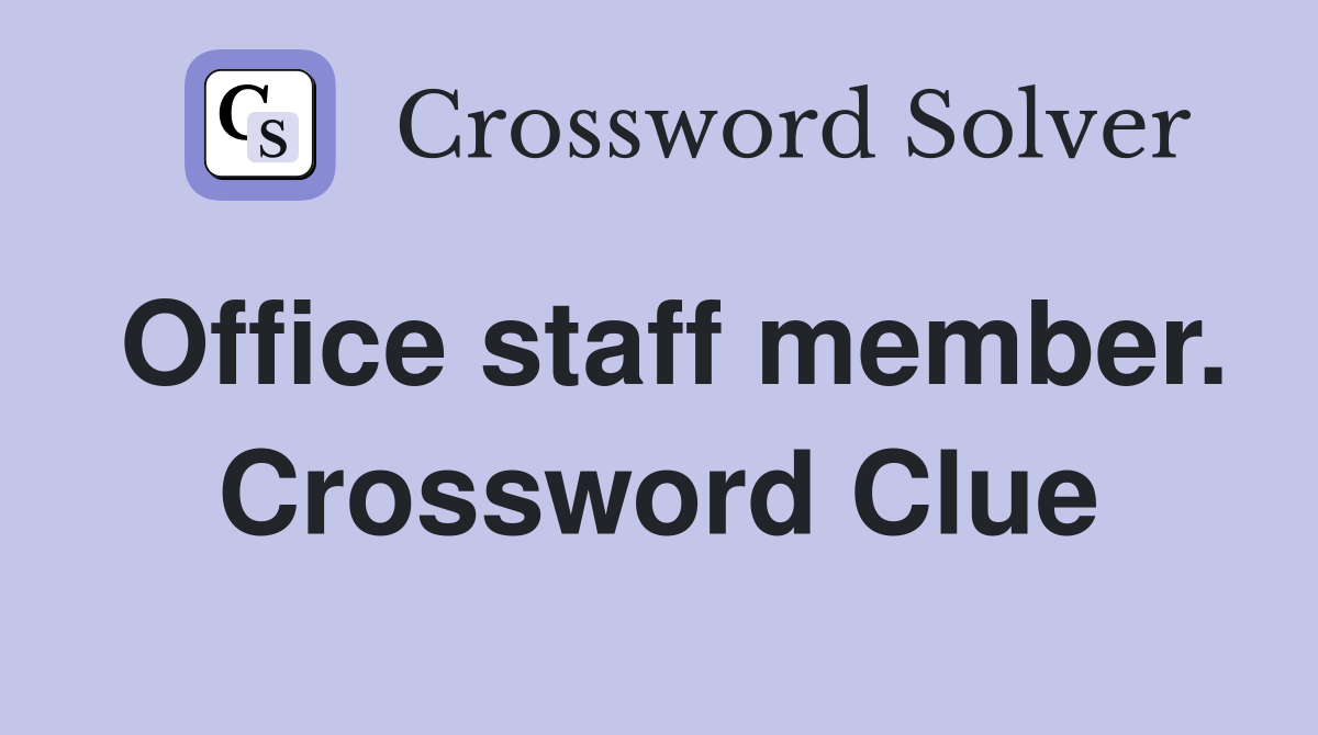 Office staff member. Crossword Clue