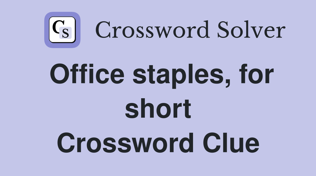 Office staples, for short Crossword Clue