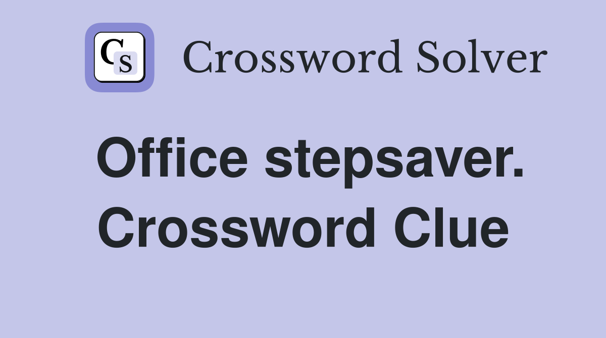 Office stepsaver. Crossword Clue