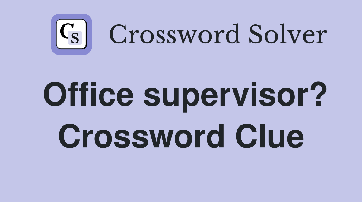Office supervisor? Crossword Clue