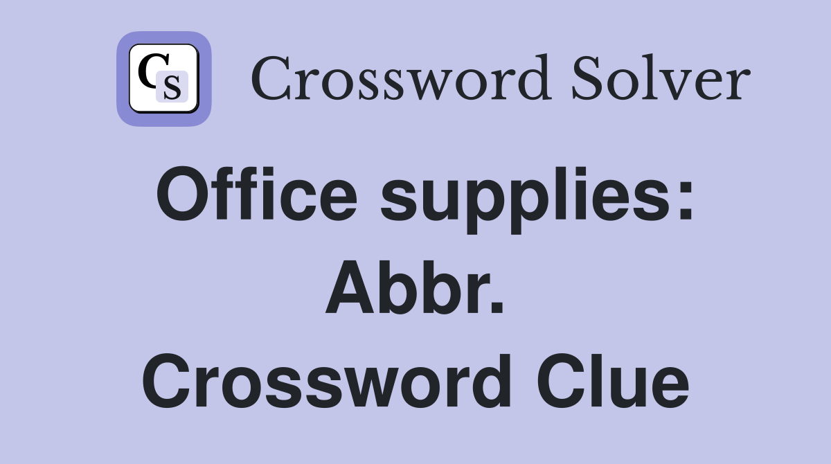 Office supplies: Abbr. Crossword Clue
