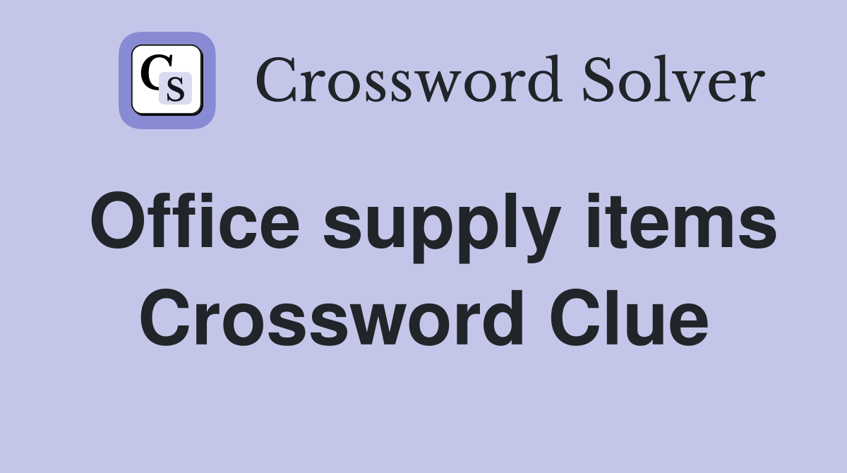 Office supply items Crossword Clue