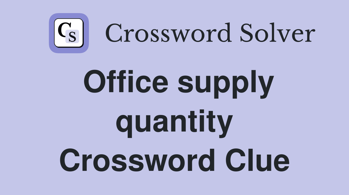 Office supply quantity Crossword Clue