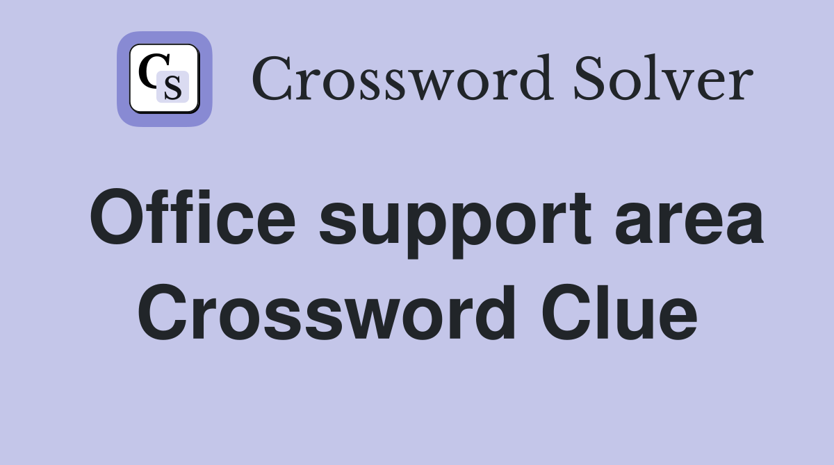 Office support area Crossword Clue