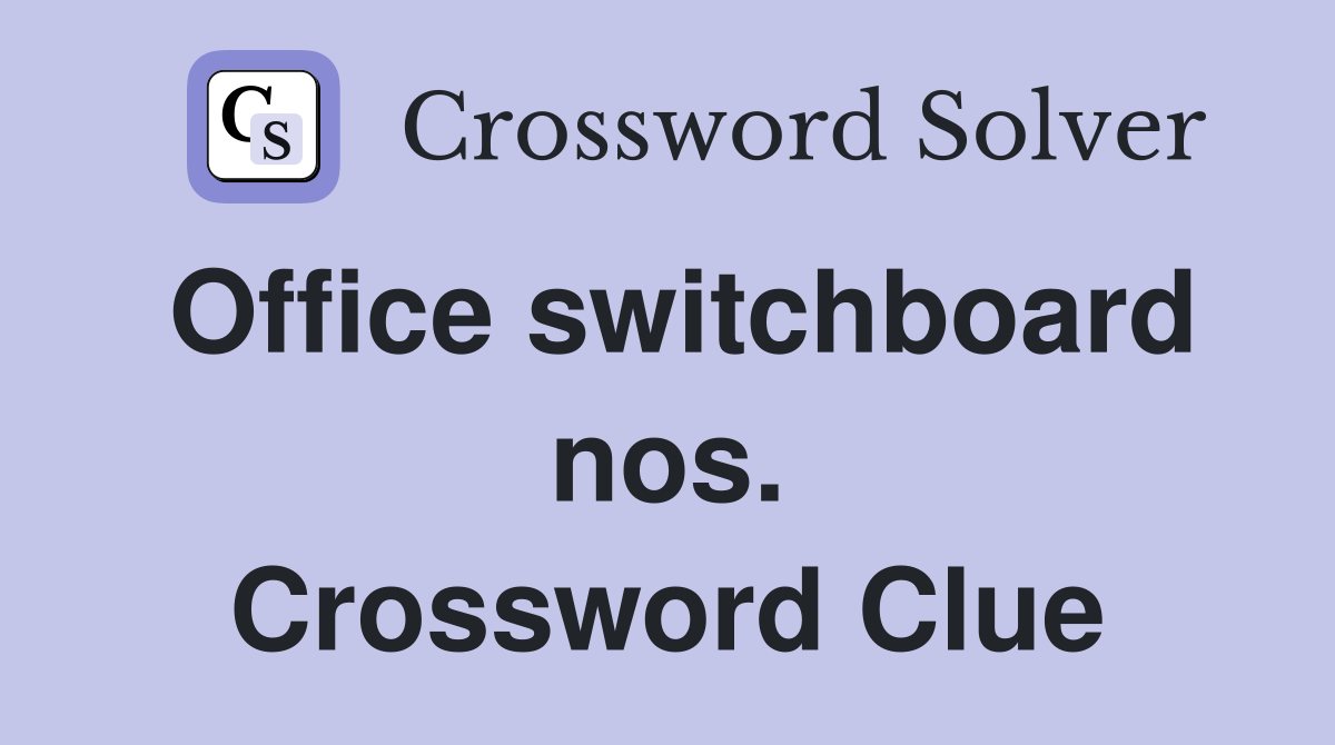 Office switchboard nos. Crossword Clue
