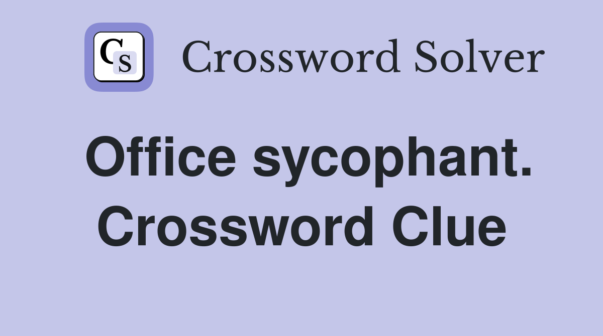 Office sycophant. Crossword Clue