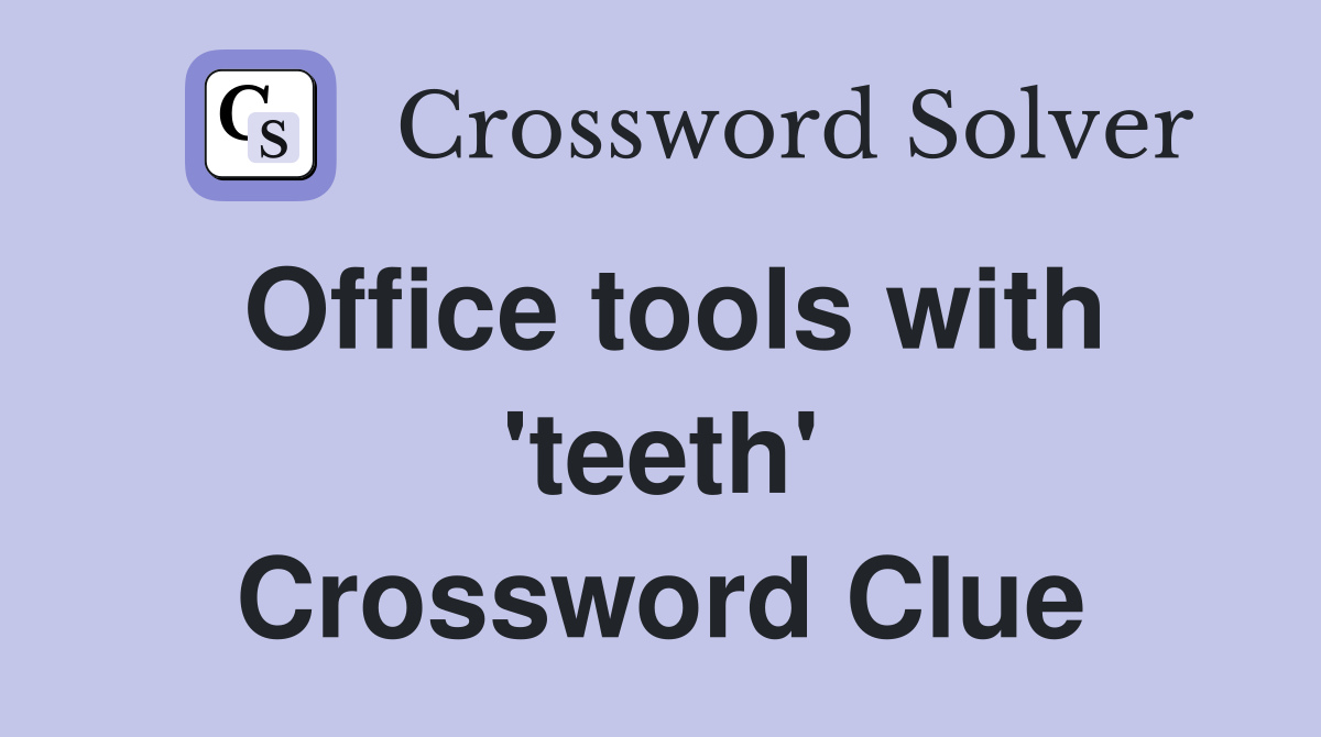 Office tools with 'teeth' Crossword Clue