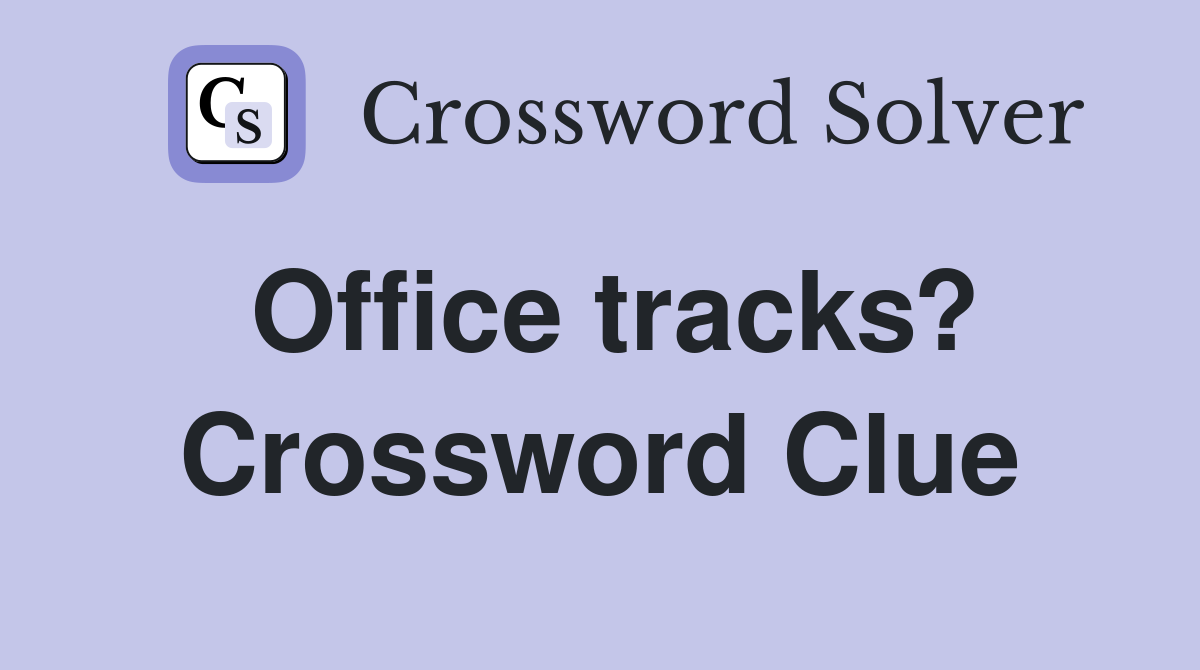 Office tracks? Crossword Clue