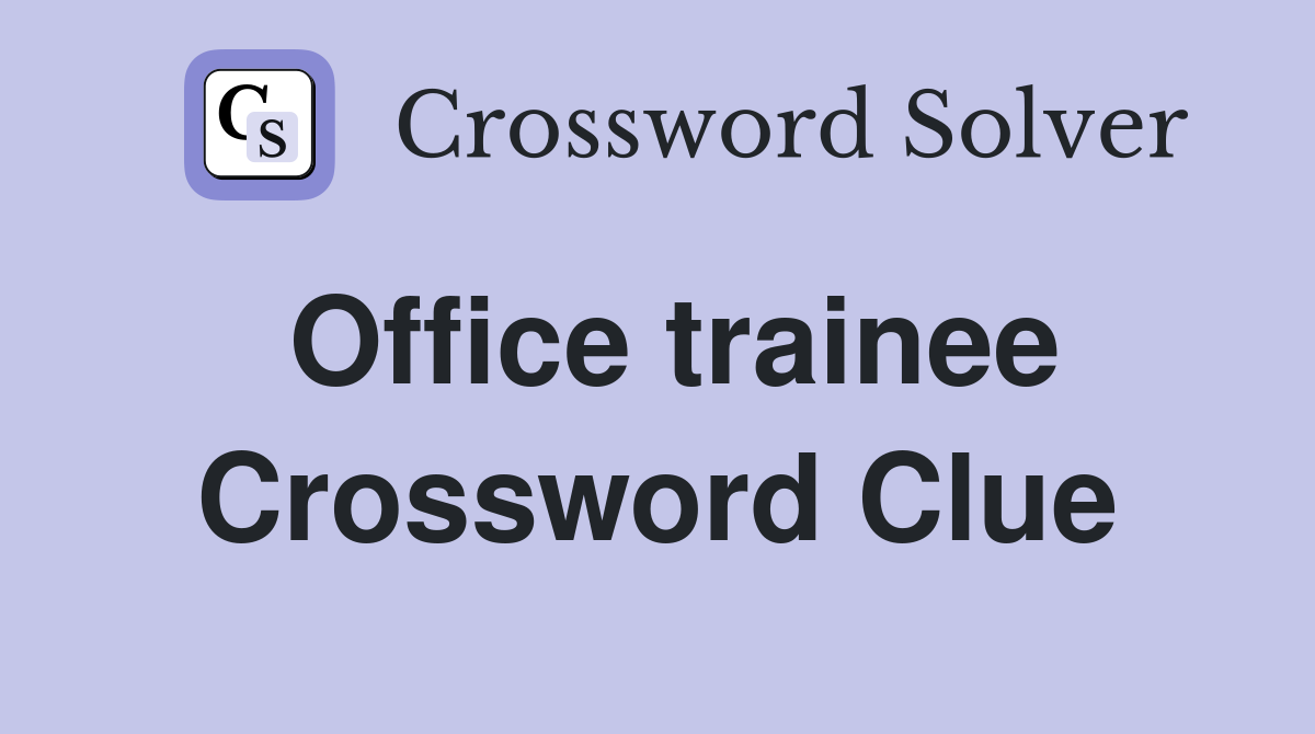 Office trainee Crossword Clue