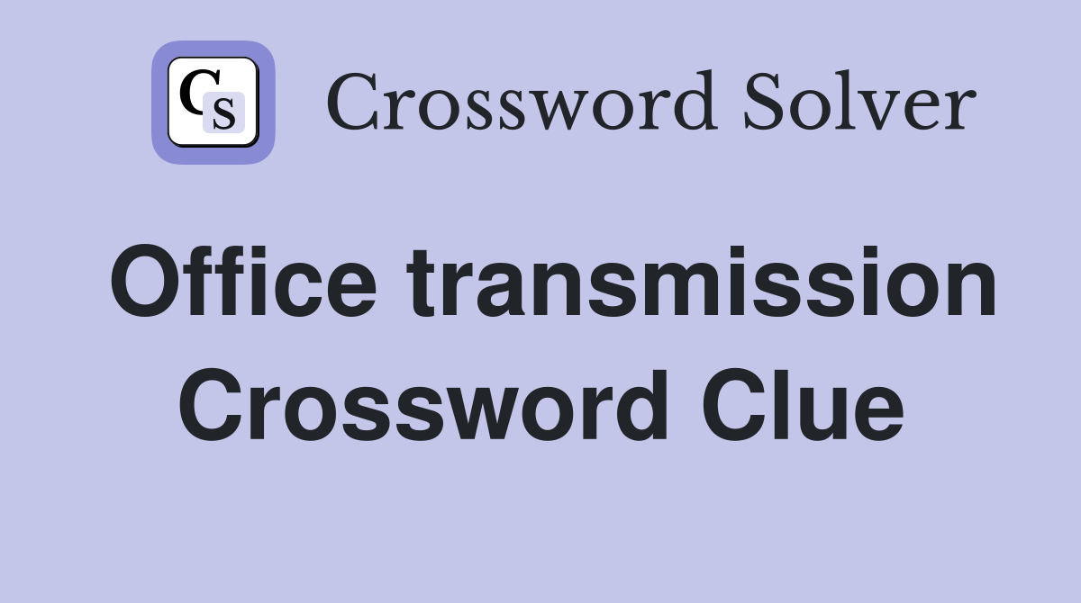 Office transmission Crossword Clue